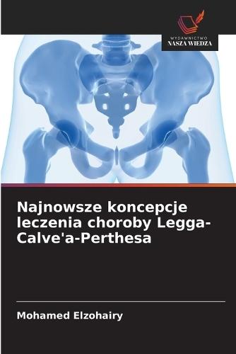 Najnowsze koncepcje leczenia choroby Legga-Calve'a-Perthesa