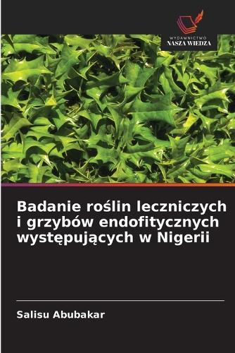Badanie ro&#347;lin leczniczych i grzybów endofitycznych wyst&#281;puj&#261;cych w Nigerii