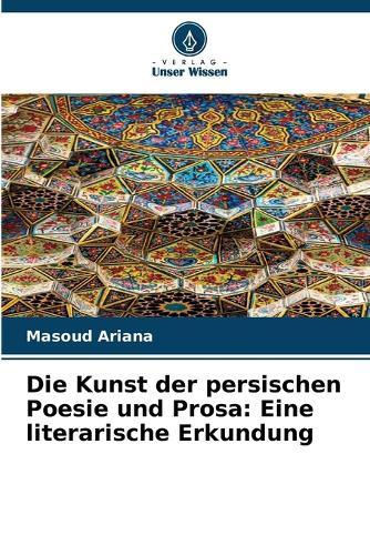 Die Kunst der persischen Poesie und Prosa: Eine literarische Erkundung