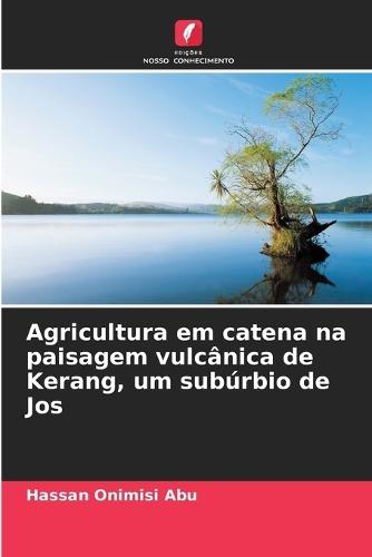Agricultura em catena na paisagem vulcânica de Kerang, um subúrbio de Jos
