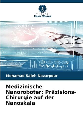 Medizinische Nanoroboter: Präzisions-Chirurgie auf der Nanoskala
