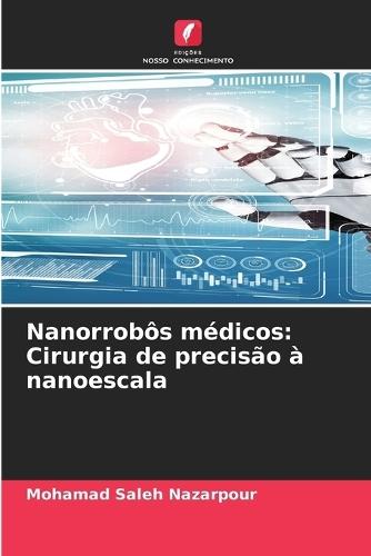 Nanorrobôs médicos: Cirurgia de precisão à nanoescala