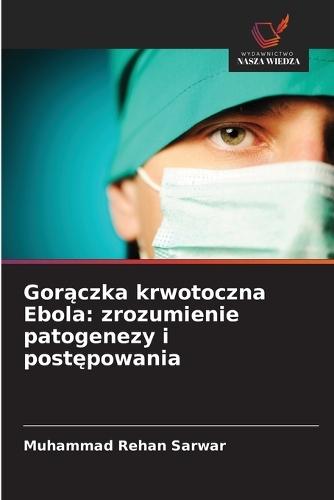 Gor&#261;czka krwotoczna Ebola: zrozumienie patogenezy i post&#281;powania