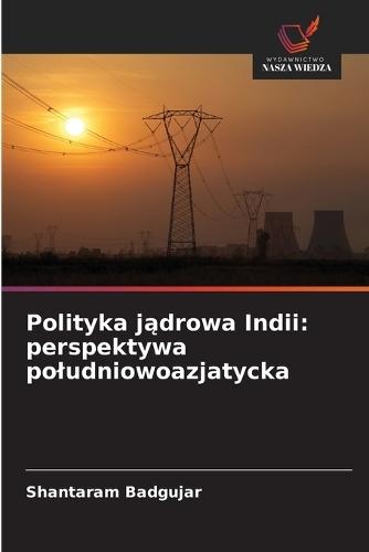 Polityka jądrowa Indii: perspektywa poludniowoazjatycka