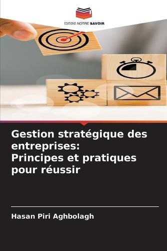 Gestion stratégique des entreprises: Principes et pratiques pour réussir