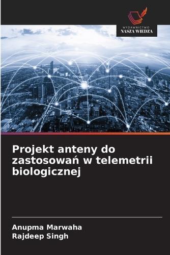 Projekt anteny do zastosowa&#324; w telemetrii biologicznej