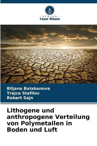 Lithogene und anthropogene Verteilung von Polymetallen in Boden und Luft