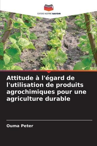 Attitude à l'égard de l'utilisation de produits agrochimiques pour une agriculture durable