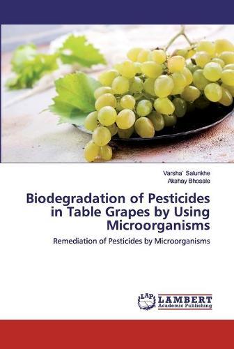 Biodegradation of Pesticides in Table Grapes by Using Microorganisms