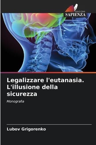 Legalizzare l'eutanasia. L'illusione della sicurezza