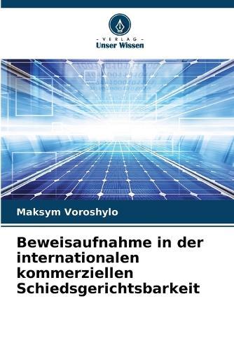 Beweisaufnahme in der internationalen kommerziellen Schiedsgerichtsbarkeit