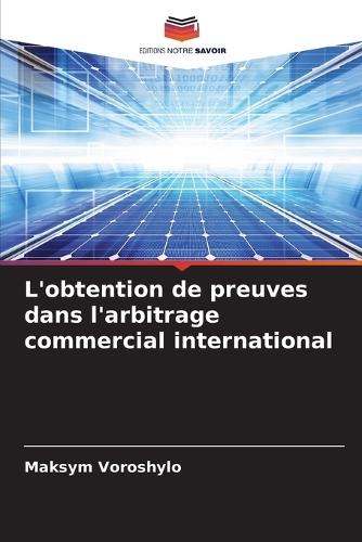 L'obtention de preuves dans l'arbitrage commercial international