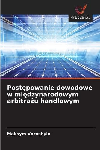 Postępowanie dowodowe w międzynarodowym arbitrażu handlowym