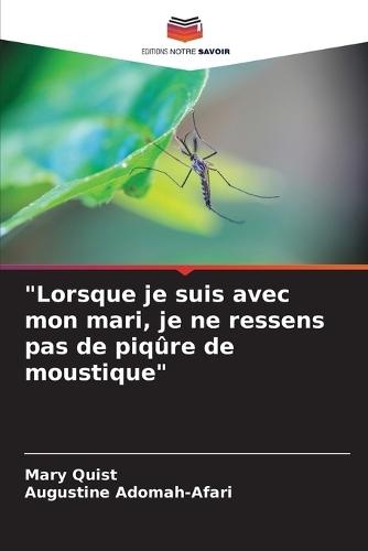 ""Lorsque je suis avec mon mari, je ne ressens pas de piqûre de moustique""