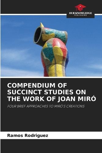 Compendium of Succinct Studies on the Work of Joan Miró