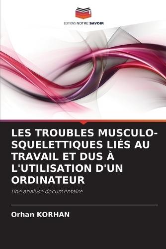 Les Troubles Musculo-Squelettiques Liés Au Travail Et Dus À l'Utilisation d'Un Ordinateur