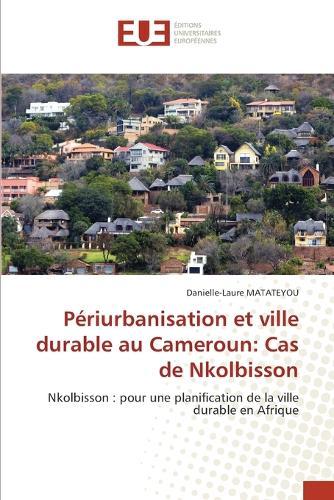 Périurbanisation et ville durable au Cameroun: Cas de Nkolbisson