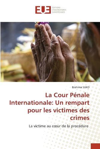 La Cour Penale Internationale: Un rempart pour les victimes des crimes