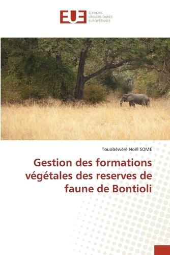 Gestion des formations végétales des reserves de faune de Bontioli
