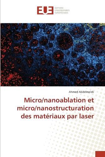 Micro/nanoablation et micro/nanostructuration des matériaux par laser