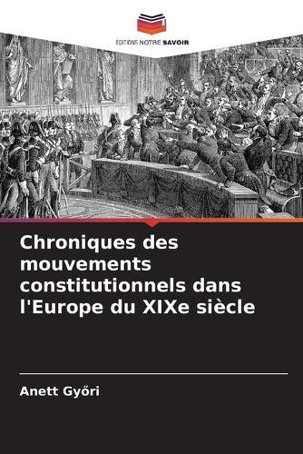 Chroniques des mouvements constitutionnels dans l'Europe du XIXe siècle