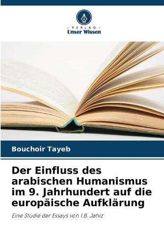 Der Einfluss des arabischen Humanismus im 9. Jahrhundert auf die europäische Aufklärung