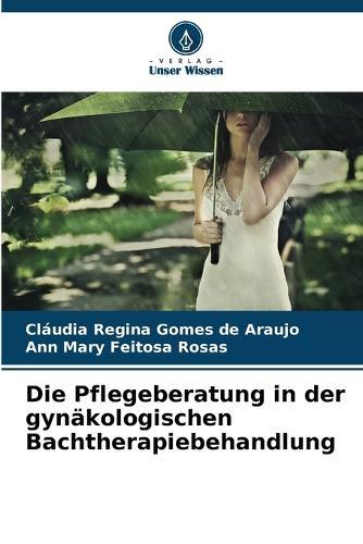 Die Pflegeberatung in der gynäkologischen Bachtherapiebehandlung