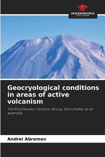 Geocryological conditions in areas of active volcanism