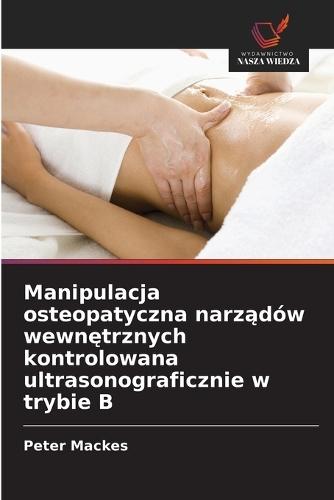 Manipulacja osteopatyczna narządów wewnętrznych kontrolowana ultrasonograficznie w trybie B