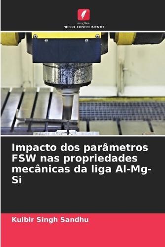 Impacto dos parâmetros FSW nas propriedades mecânicas da liga Al-Mg-Si