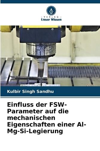 Einfluss der FSW-Parameter auf die mechanischen Eigenschaften einer Al-Mg-Si-Legierung
