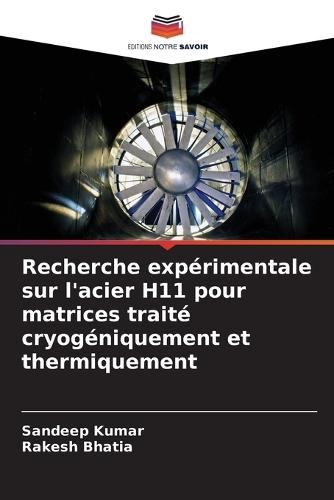 Recherche expérimentale sur l'acier H11 pour matrices traité cryogéniquement et thermiquement