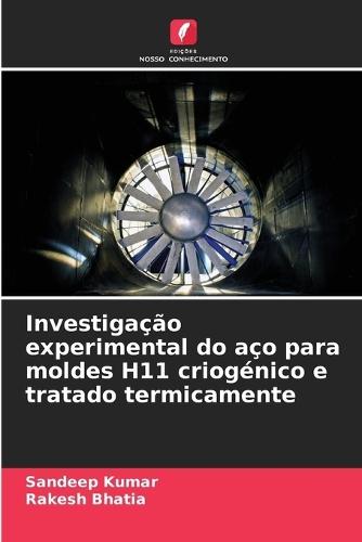 Investigação experimental do aço para moldes H11 criogénico e tratado termicamente
