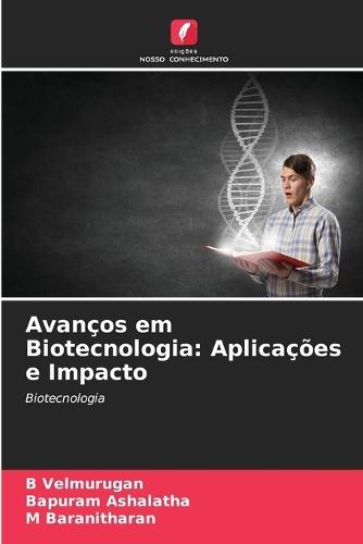 Avanços em Biotecnologia: Aplicações e Impacto