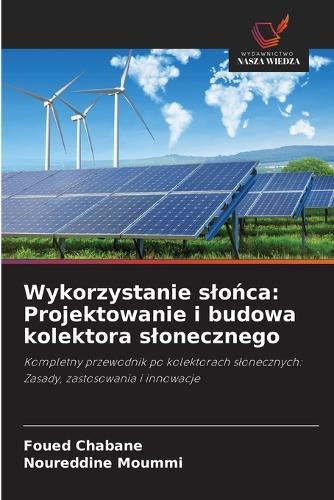 Wykorzystanie slo&#324;ca: Projektowanie i budowa kolektora slonecznego