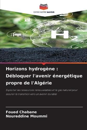Horizons hydrogène: Débloquer l'avenir énergétique propre de l'Algérie