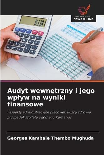 Audyt wewn&#281;trzny i jego wplyw na wyniki finansowe