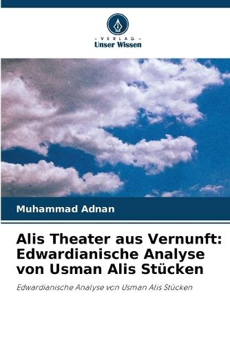 Alis Theater aus Vernunft: Edwardianische Analyse von Usman Alis Stücken