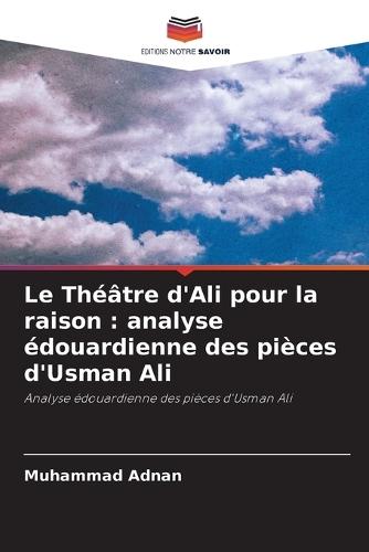 Le Théâtre d'Ali pour la raison: analyse édouardienne des pièces d'Usman Ali