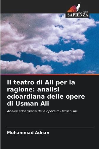 Il teatro di Ali per la ragione: analisi edoardiana delle opere di Usman Ali