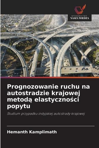 Prognozowanie ruchu na autostradzie krajowej metod&#261; elastyczno&#347;ci popytu