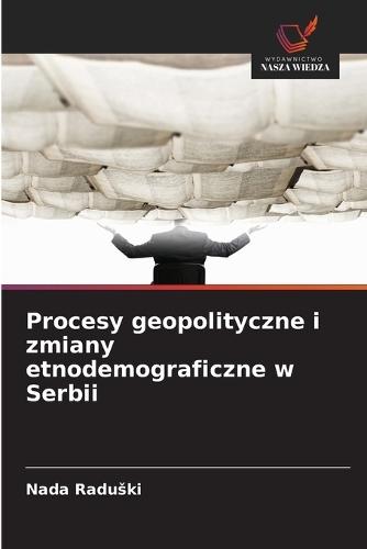 Procesy geopolityczne i zmiany etnodemograficzne w Serbii