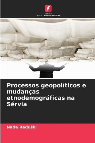 Processos geopolíticos e mudanças etnodemográficas na Sérvia