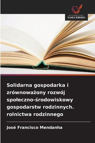 Solidarna gospodarka i zrównoważony rozwój spoleczno-środowiskowy gospodarstw rodzinnych. rolnictwa rodzinnego