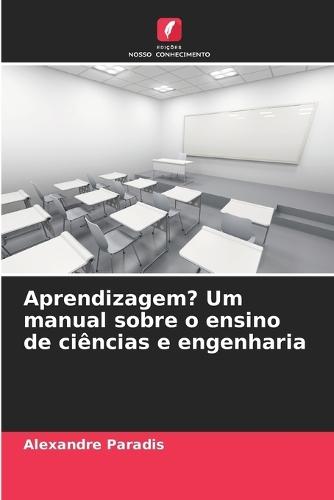Aprendizagem? Um manual sobre o ensino de ciências e engenharia