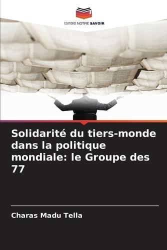 Solidarité du tiers-monde dans la politique mondiale: le Groupe des 77