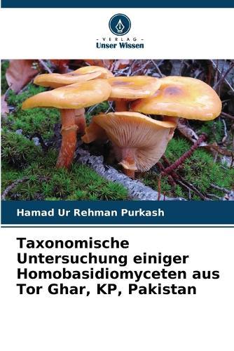 Taxonomische Untersuchung einiger Homobasidiomyceten aus Tor Ghar, KP, Pakistan