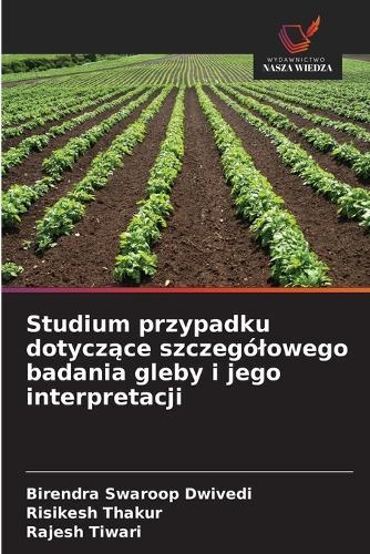 Studium przypadku dotyczące szczególowego badania gleby i jego interpretacji