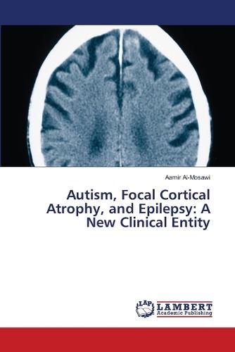 Autism, Focal Cortical Atrophy, and Epilepsy: A New Clinical Entity