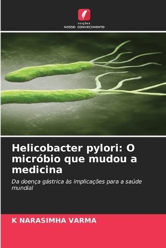 Helicobacter pylori: O micróbio que mudou a medicina
